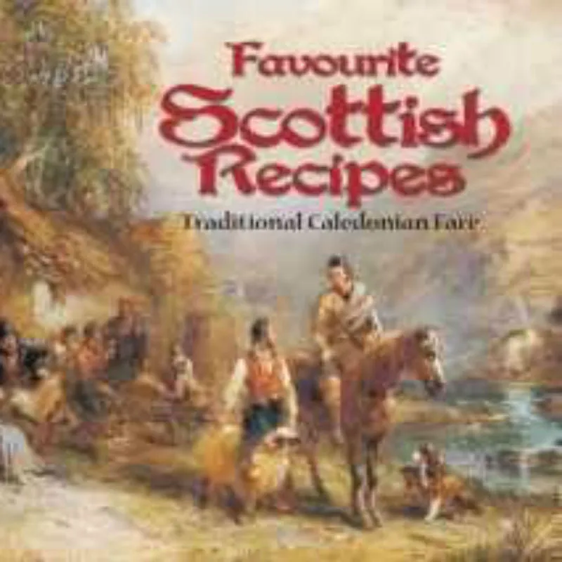 Favourite Scottish Recipes: Traditional Caledonian Fare